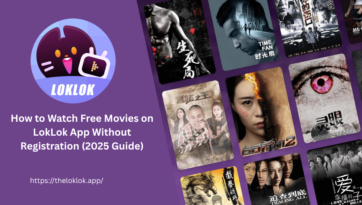 How to Watch Free Movies on LokLok App Without Registration (2025 Guide)